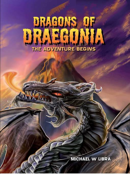 Title details for Dragons of Draegonia--The Adventure Begins, Book 1 by Michael W. Libra - Available
